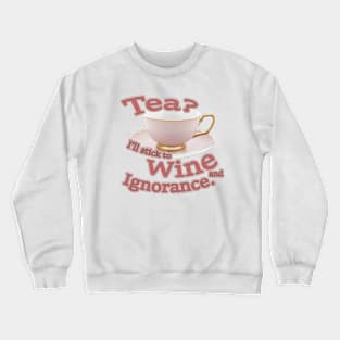 Tea?  I'll stick to Wine and Ignorance. Crewneck Sweatshirt